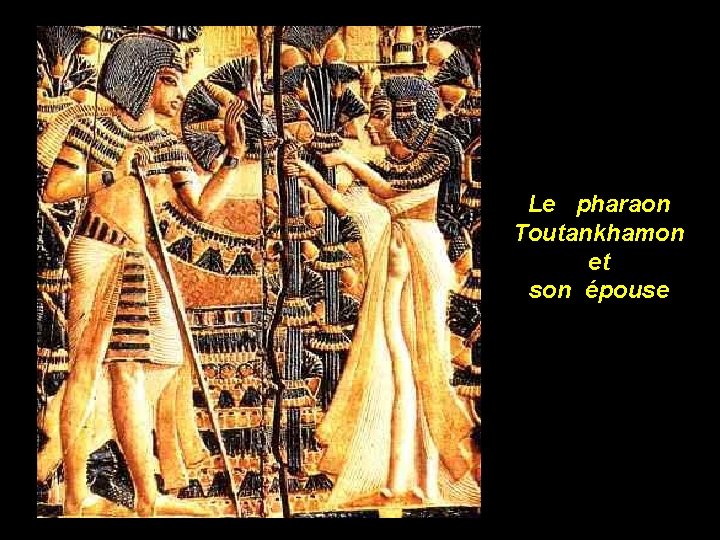 Le pharaon Toutankhamon et son épouse 