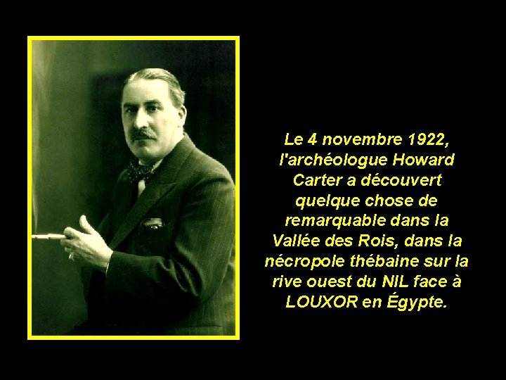 Le 4 novembre 1922, l'archéologue Howard Carter a découvert quelque chose de remarquable dans