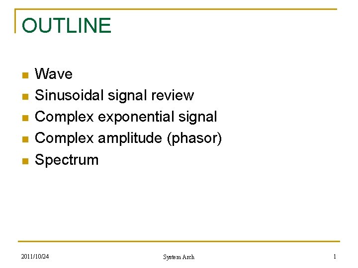 OUTLINE n n n Wave Sinusoidal signal review Complex exponential signal Complex amplitude (phasor) OUTLINE n n n Wave Sinusoidal signal review Complex exponential signal Complex amplitude (phasor)