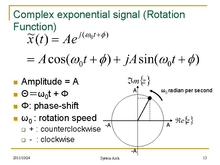 Complex exponential signal (Rotation Function) n n Amplitude = A Θ=ω0 t + Φ Complex exponential signal (Rotation Function) n n Amplitude = A Θ=ω0 t + Φ