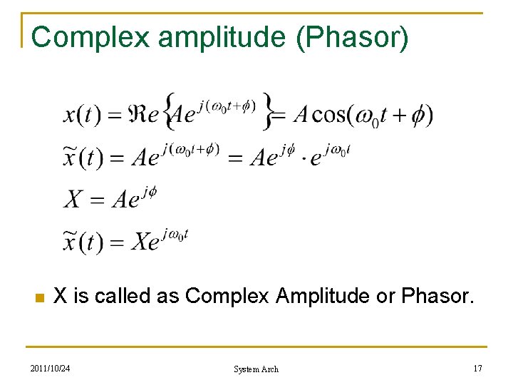 Complex amplitude (Phasor) n X is called as Complex Amplitude or Phasor. 2011/10/24 System Complex amplitude (Phasor) n X is called as Complex Amplitude or Phasor. 2011/10/24 System