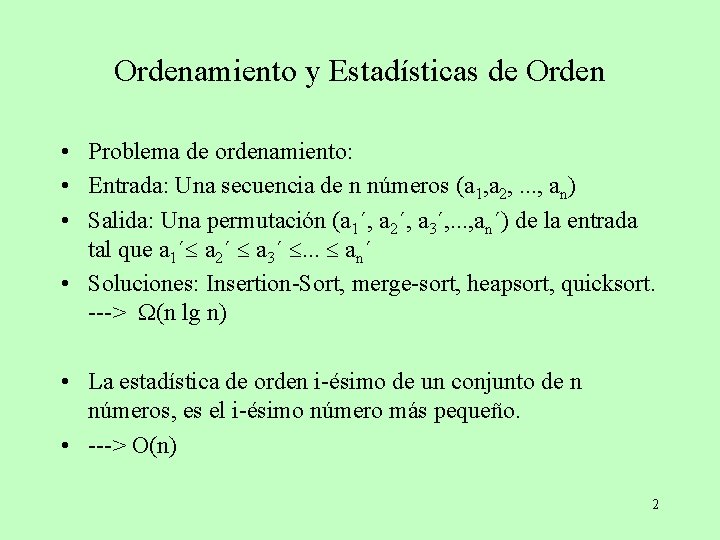 Ordenamiento y Estadísticas de Orden • Problema de ordenamiento: • Entrada: Una secuencia de