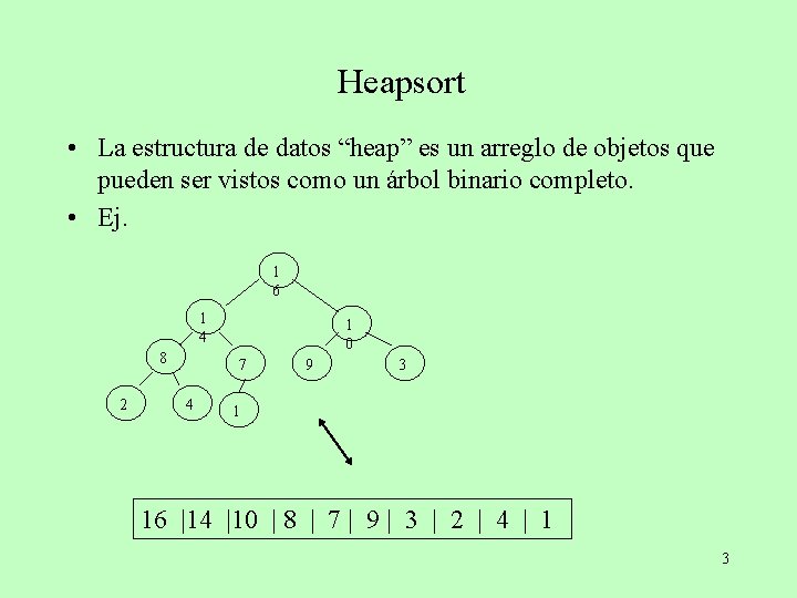 Heapsort • La estructura de datos “heap” es un arreglo de objetos que pueden