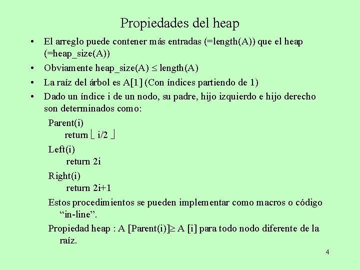 Propiedades del heap • El arreglo puede contener más entradas (=length(A)) que el heap