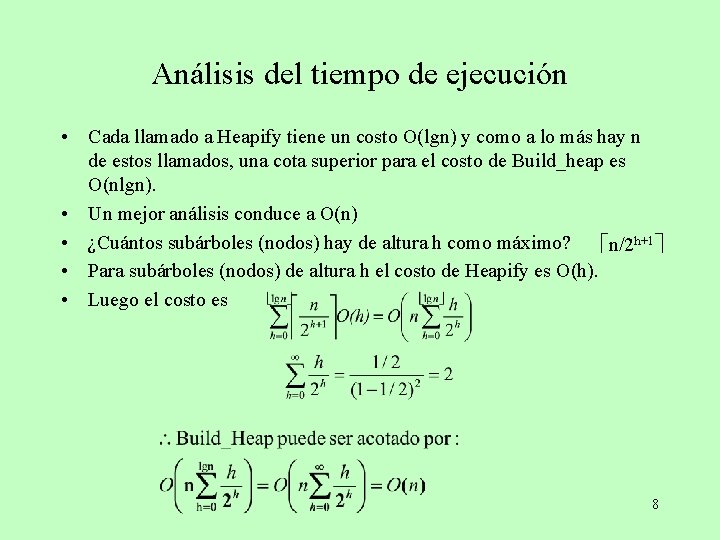 Análisis del tiempo de ejecución • Cada llamado a Heapify tiene un costo O(lgn)