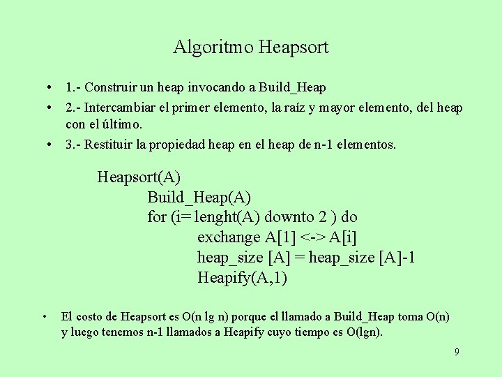 Algoritmo Heapsort • 1. - Construir un heap invocando a Build_Heap • 2. -