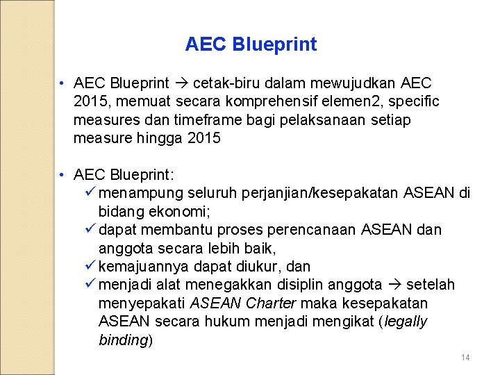 AEC Blueprint • AEC Blueprint cetak-biru dalam mewujudkan AEC 2015, memuat secara komprehensif elemen