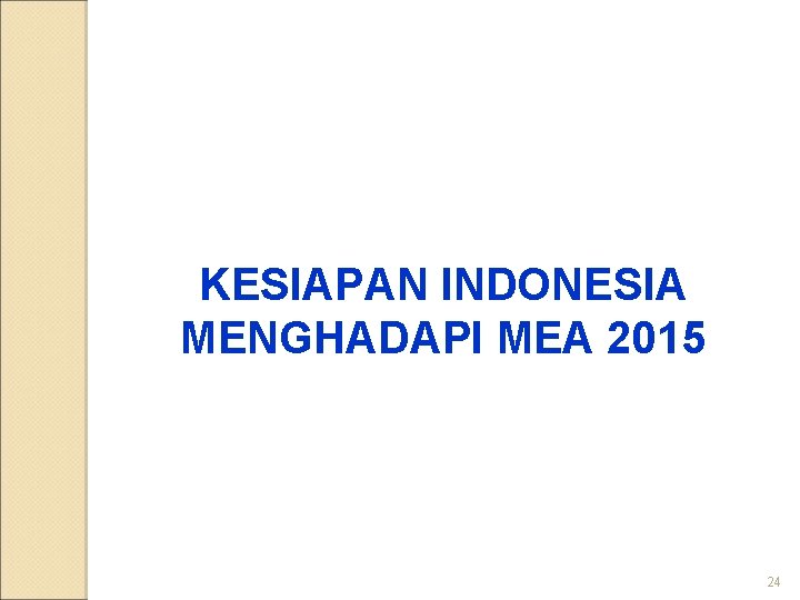 KESIAPAN INDONESIA MENGHADAPI MEA 2015 24 