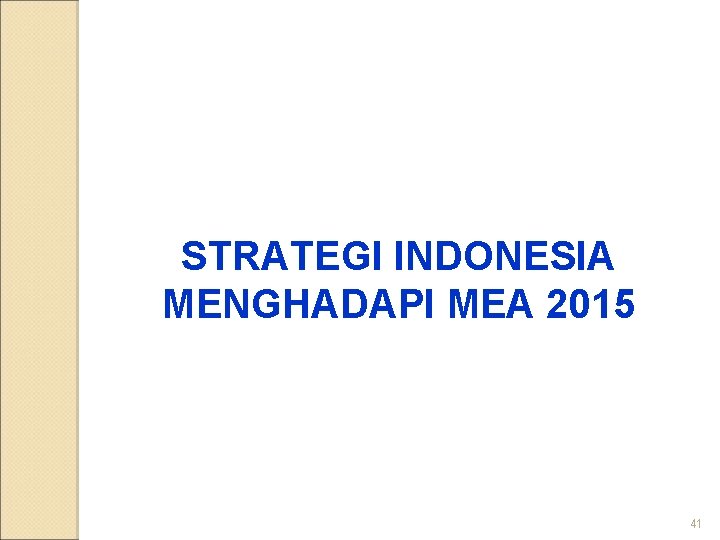 STRATEGI INDONESIA MENGHADAPI MEA 2015 41 