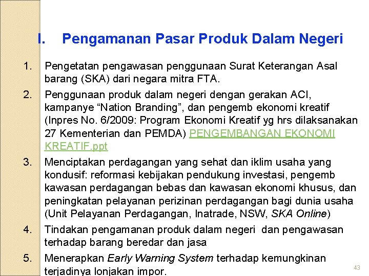 I. 1. 2. 3. 4. 5. Pengamanan Pasar Produk Dalam Negeri Pengetatan pengawasan penggunaan