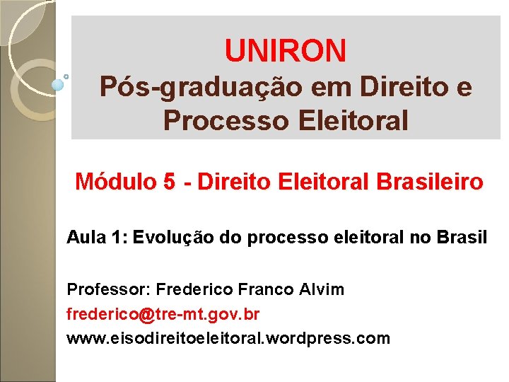 UNIRON Pós-graduação em Direito e Processo Eleitoral Módulo 5 - Direito Eleitoral Brasileiro Aula
