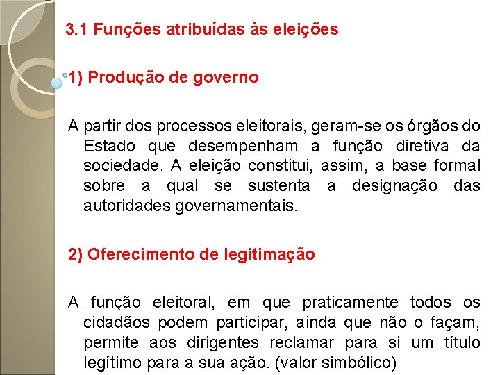 3. 1 Funções atribuídas às eleições 1) Produção de governo A partir dos processos