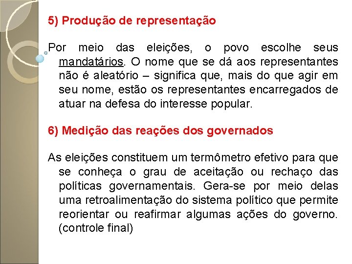 5) Produção de representação Por meio das eleições, o povo escolhe seus mandatários. O
