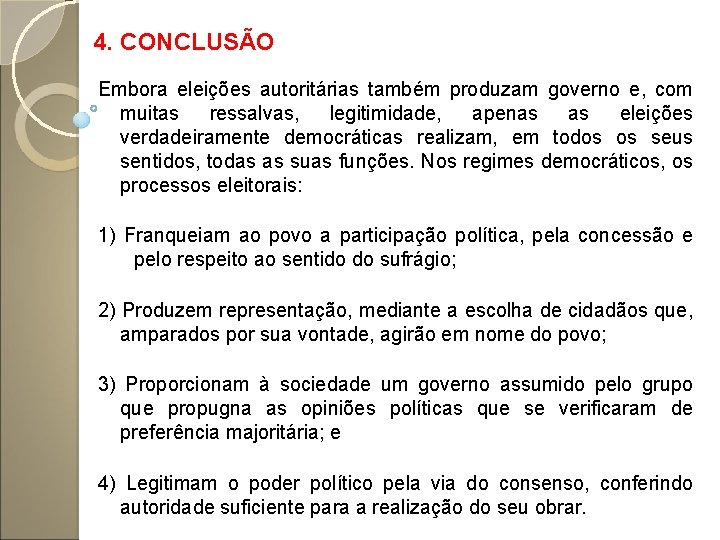 4. CONCLUSÃO Embora eleições autoritárias também produzam governo e, com muitas ressalvas, legitimidade, apenas
