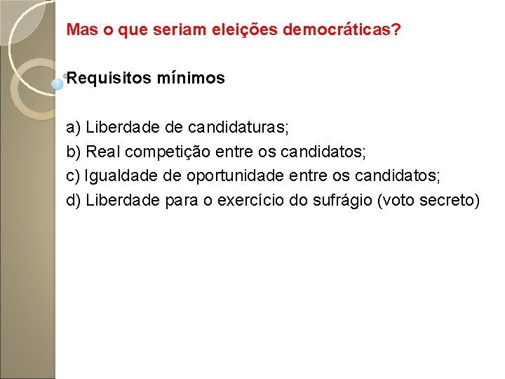 Mas o que seriam eleições democráticas? Requisitos mínimos a) Liberdade de candidaturas; b) Real