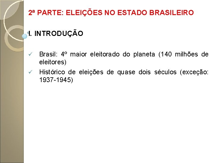 2ª PARTE: ELEIÇÕES NO ESTADO BRASILEIRO I. INTRODUÇÃO Brasil: 4º maior eleitorado do planeta