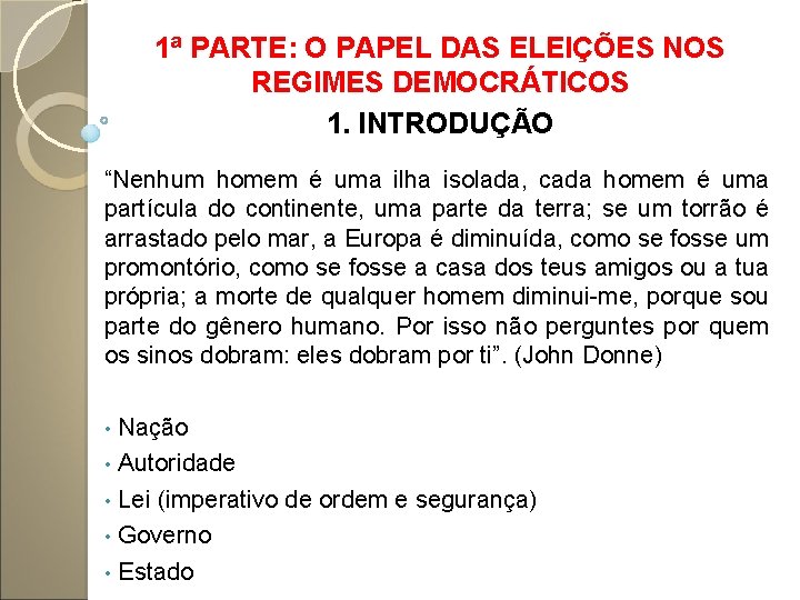 1ª PARTE: O PAPEL DAS ELEIÇÕES NOS REGIMES DEMOCRÁTICOS 1. INTRODUÇÃO “Nenhum homem é