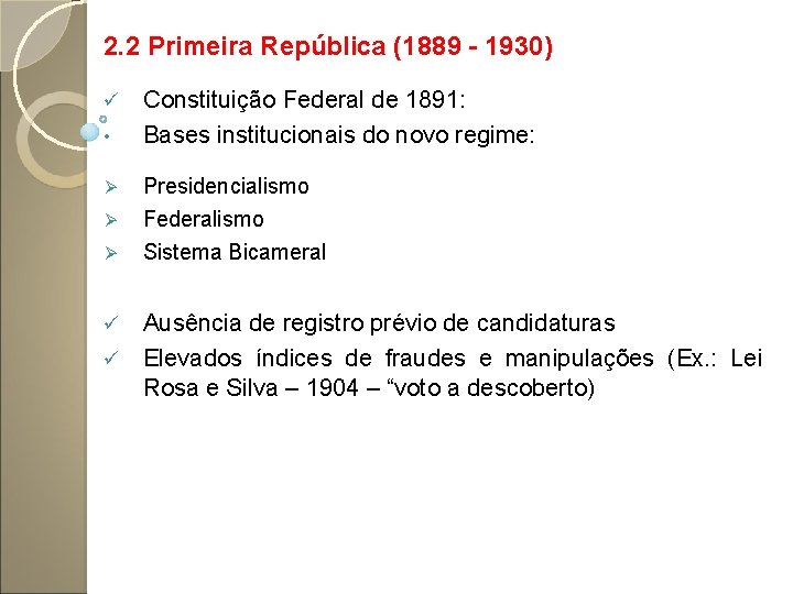 2. 2 Primeira República (1889 - 1930) ü • Ø Ø Ø Constituição Federal