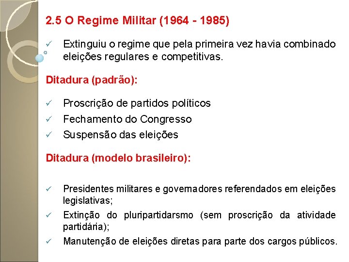 2. 5 O Regime Militar (1964 - 1985) ü Extinguiu o regime que pela
