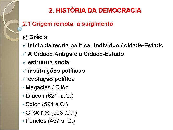 2. HISTÓRIA DA DEMOCRACIA 2. 1 Origem remota: o surgimento a) Grécia ü Início