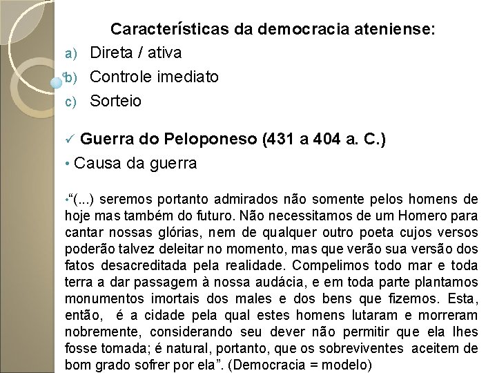 Características da democracia ateniense: a) Direta / ativa b) Controle imediato c) Sorteio Guerra