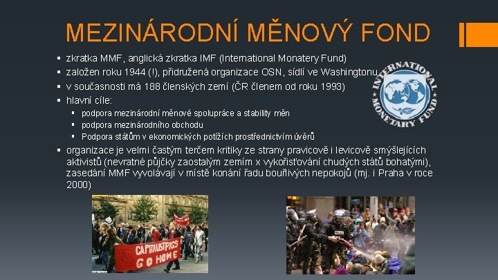 MEZINÁRODNÍ MĚNOVÝ FOND § § zkratka MMF, anglická zkratka IMF (International Monatery Fund) založen