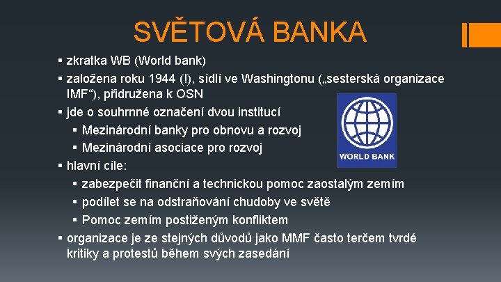 SVĚTOVÁ BANKA § zkratka WB (World bank) § založena roku 1944 (!), sídlí ve
