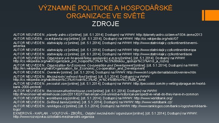 VÝZNAMNÉ POLITICKÉ A HOSPODÁŘSKÉ ORGANIZACE VE SVĚTĚ ZDROJE AUTOR NEUVEDEN. planety. astro. cz [online].