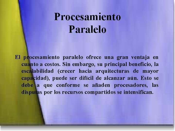 Procesamiento Paralelo El procesamiento paralelo ofrece una gran ventaja en cuanto a costos. Sin