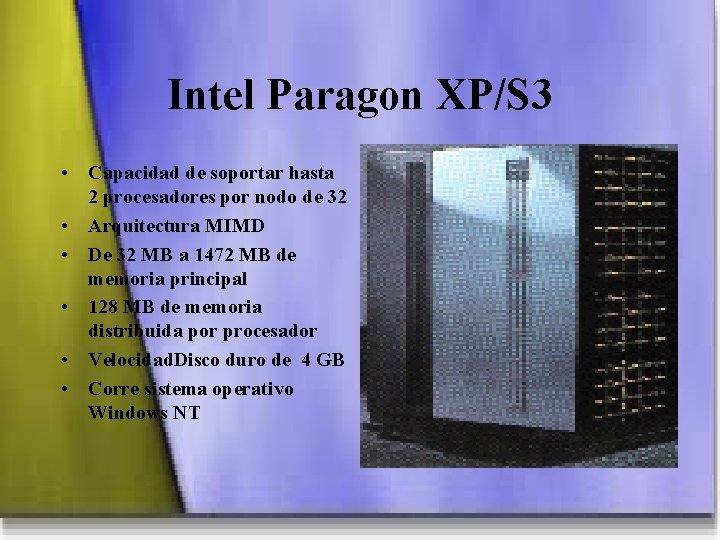 Intel Paragon XP/S 3 • Capacidad de soportar hasta 2 procesadores por nodo de