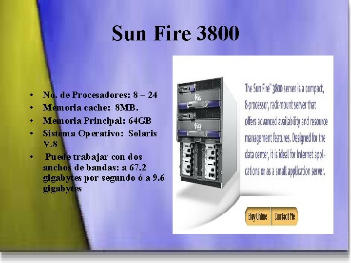 Sun Fire 3800 • • No. de Procesadores: 8 – 24 Memoria cache: 8