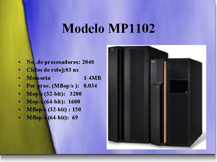 Modelo MP 1102 • • No. de procesadores: 2048 Ciclos de reloj: 83 ns