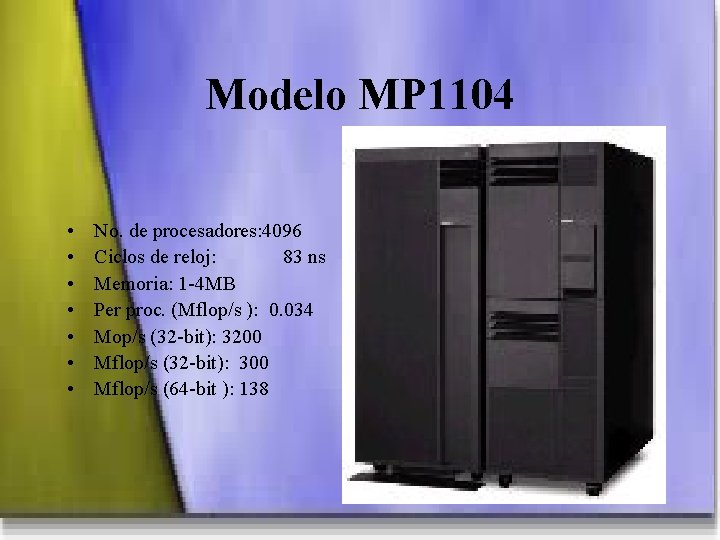 Modelo MP 1104 • • No. de procesadores: 4096 Ciclos de reloj: 83 ns