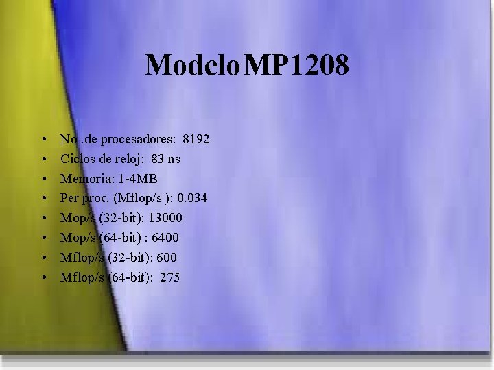 Modelo. MP 1208 • • No. de procesadores: 8192 Ciclos de reloj: 83 ns