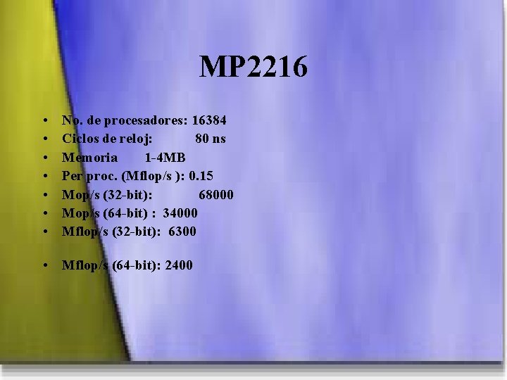 MP 2216 • • No. de procesadores: 16384 Ciclos de reloj: 80 ns Memoria
