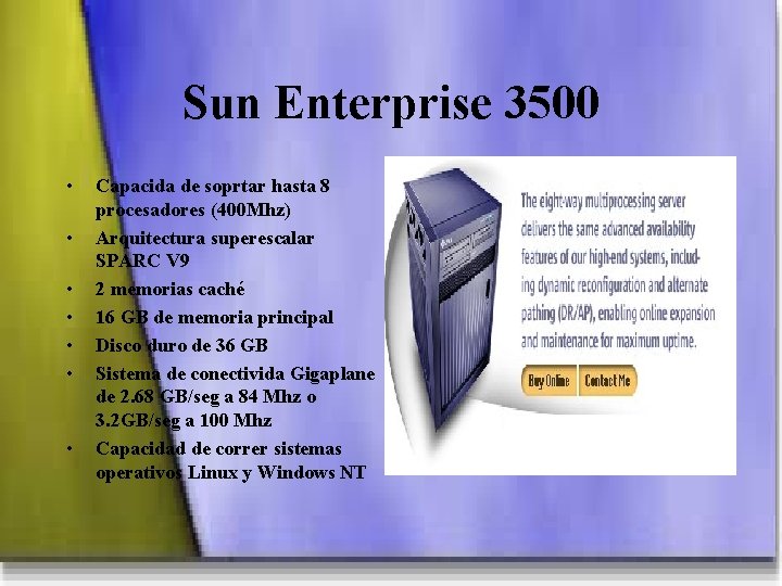 Sun Enterprise 3500 • • Capacida de soprtar hasta 8 procesadores (400 Mhz) Arquitectura
