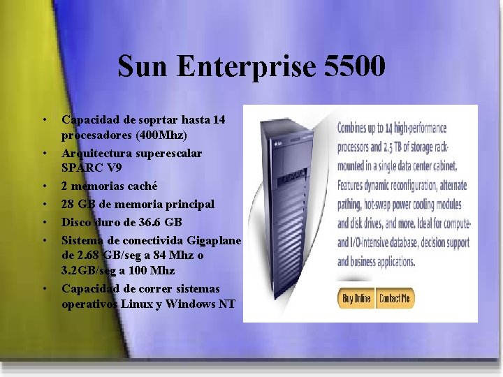Sun Enterprise 5500 • • Capacidad de soprtar hasta 14 procesadores (400 Mhz) Arquitectura