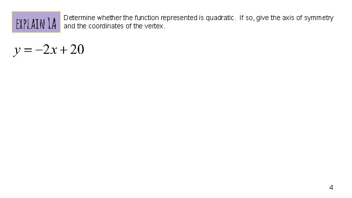 explain 1 A Determine whether the function represented is quadratic. If so, give the