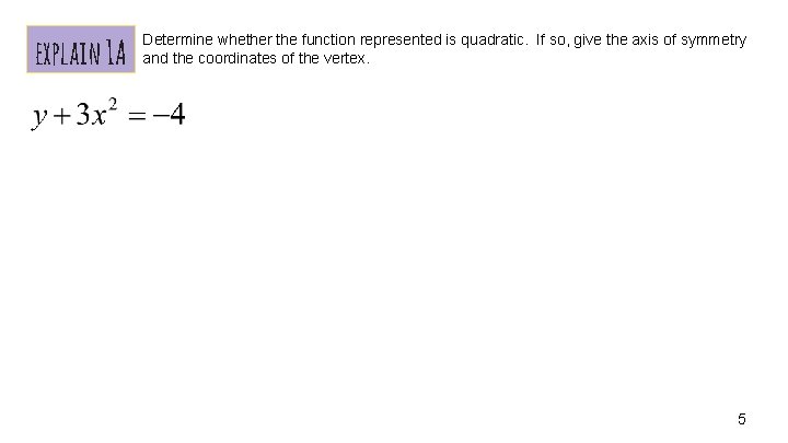 explain 1 A Determine whether the function represented is quadratic. If so, give the