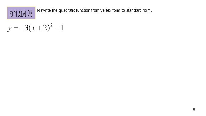 explain 2 B Rewrite the quadratic function from vertex form to standard form. 8
