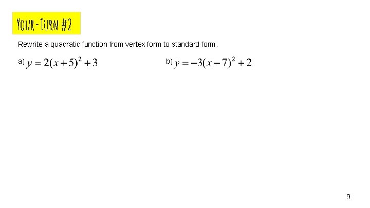 Your-Turn #2 Rewrite a quadratic function from vertex form to standard form. a) b)