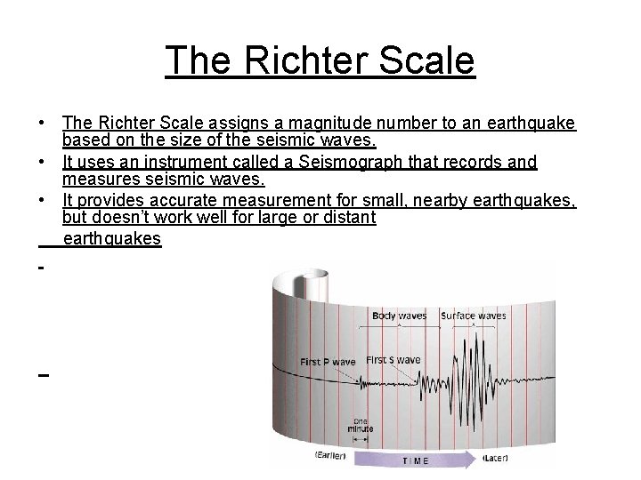 The Richter Scale • The Richter Scale assigns a magnitude number to an earthquake