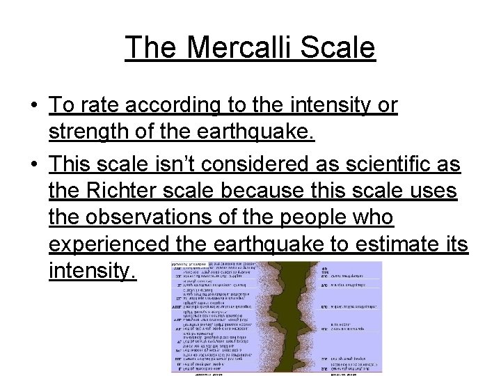 The Mercalli Scale • To rate according to the intensity or strength of the