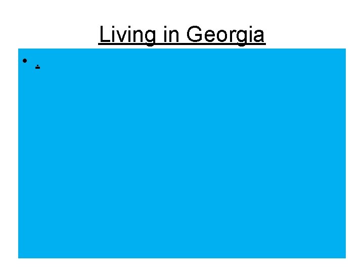 Living in Georgia • . 