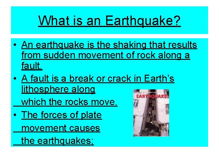 What is an Earthquake? • An earthquake is the shaking that results from sudden