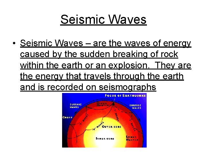 Seismic Waves • Seismic Waves – are the waves of energy caused by the