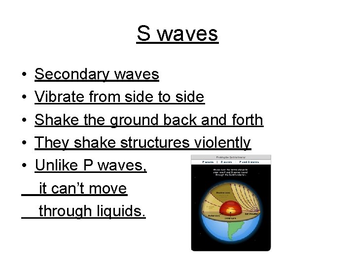 S waves • • • Secondary waves Vibrate from side to side Shake the