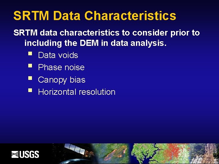 SRTM Data Characteristics SRTM data characteristics to consider prior to including the DEM in