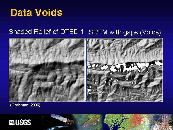 Data Voids Shaded Relief of DTED 1 SRTM with gaps (Voids) (Grohman, 2006) 