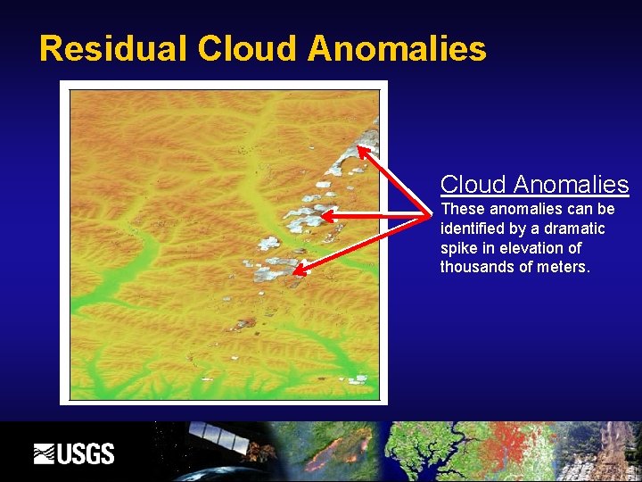 Residual Cloud Anomalies These anomalies can be identified by a dramatic spike in elevation